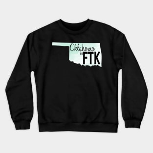 Oklahoma is FTK Crewneck Sweatshirt